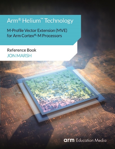 Arm Helium Technology M-Profile Vector Extension (MVE) for Arm Cortex-M Processors Reference Book