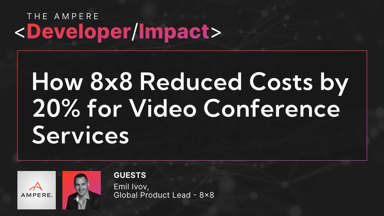 8x8: Leveraging Ampere to deliver Video Conference Services