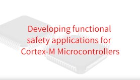 Developing Functional Safety Applications for Cortex-M