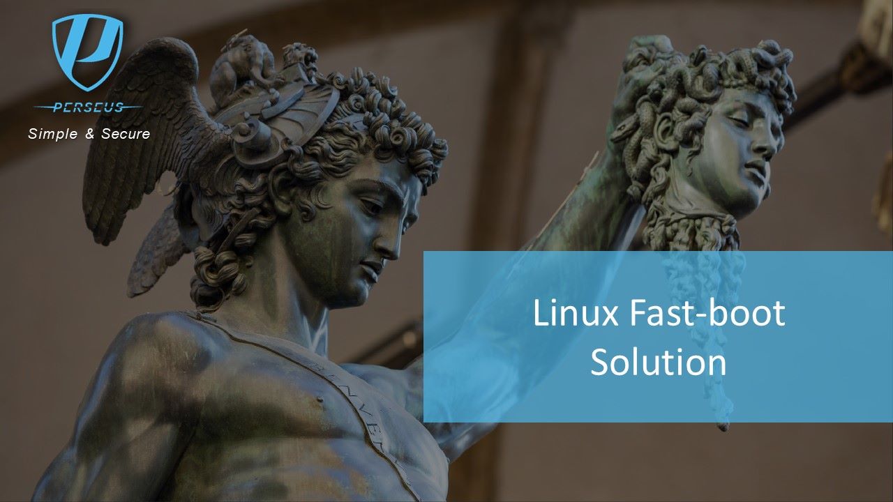 Fast & Stable - Perseus Linux Fast-boot solution