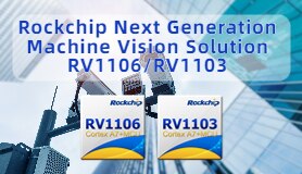 Rockchip Machine Vision Solution RV1106/1103
